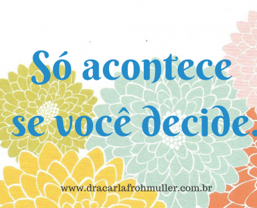 Só acontece se você decide-www.dracarlafrohmuller.com.br