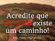 Acredite que existe um caminho